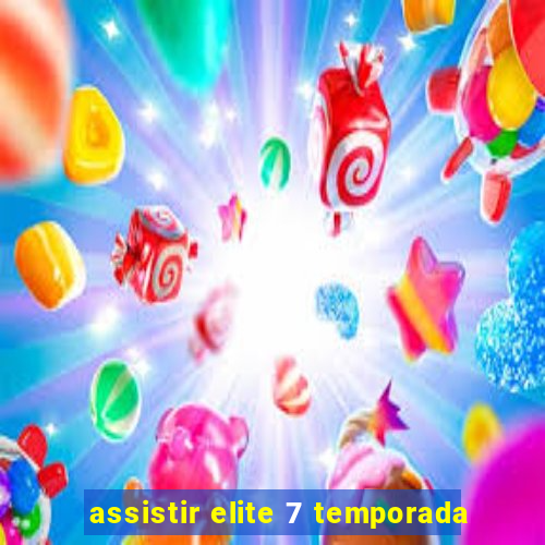 assistir elite 7 temporada